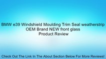 BMW e39 Windshield Moulding Trim Seal weatherstrip OEM Brand NEW front glass Review