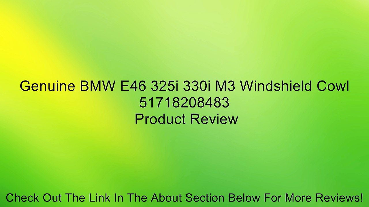 Genuine BMW E46 325i 330i M3 Windshield Cowl 51718208483 Review