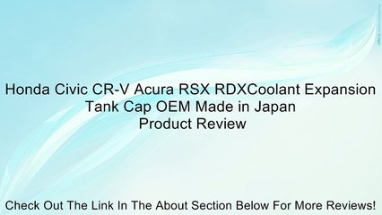 Honda Civic CR-V Acura RSX RDXCoolant Expansion Tank Cap OEM Made in Japan Review