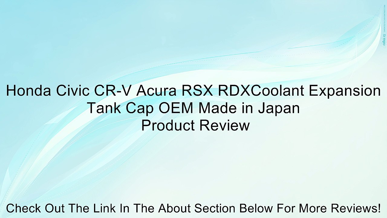 Honda Civic CR-V Acura RSX RDXCoolant Expansion Tank Cap OEM Made in Japan Review