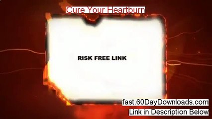 Cure Your Heartburn Review and Risk Free Access (access today)