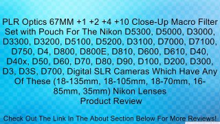 PLR Optics 67MM +1 +2 +4 +10 Close-Up Macro Filter Set with Pouch For The Nikon D5300, D5000, D3000, D3300, D3200, D5100, D5200, D3100, D7000, D7100, D750, D4, D800, D800E, D810, D600, D610, D40, D40x, D50, D60, D70, D80, D90, D100, D200, D300, D3, D3S, D