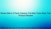 Hanes Men's 2 Pack Classics Tall Man Crew Neck Tee Review
