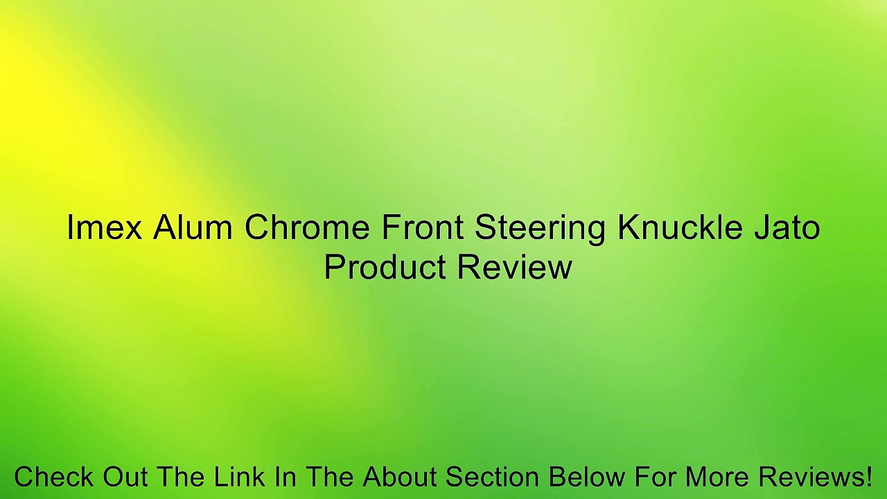 Imex Alum Chrome Front Steering Knuckle Jato Review