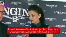 Brand Ambassador Aishwarya Rai Bachchan  Launches new Longines ‘Conquest Classic’