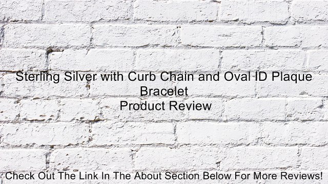 Sterling Silver with Curb Chain and Oval ID Plaque Bracelet Review