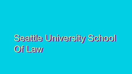 How to Pronounce Seattle University School Of Law