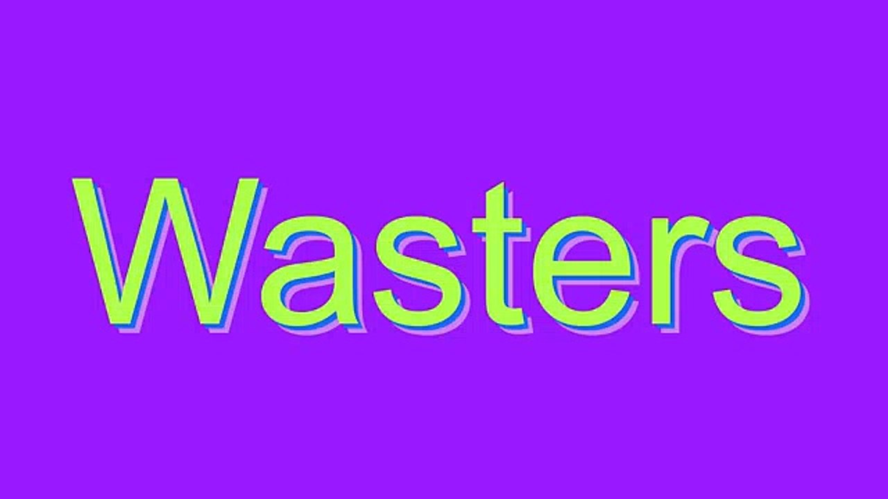 How to Pronounce Wasters