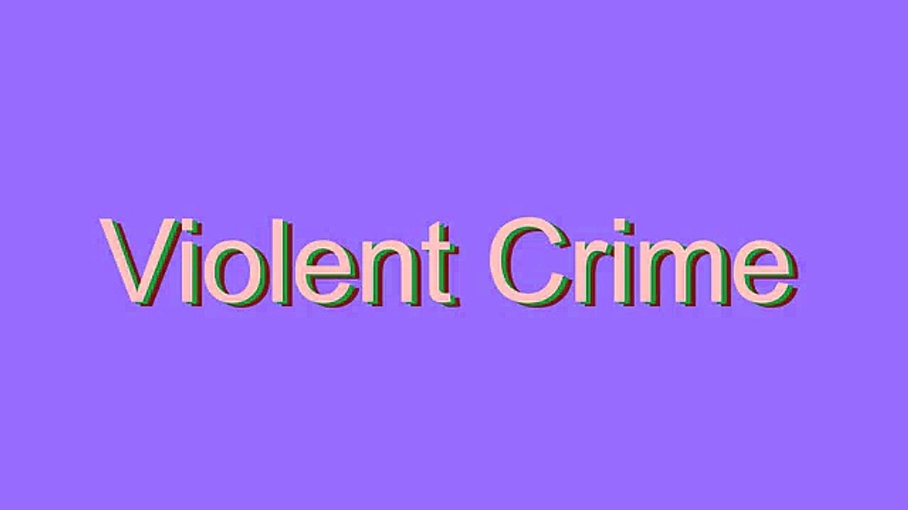 How to Pronounce Violent Crime