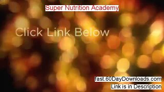 Super Nutrition Academy 2014 (my review and instant access)