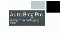Auto Blog Pro - Wordpress Autoblogging Plugin