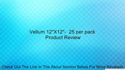 Vellum 12"X12"-  25 per pack Review