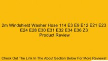 2m Windshield Washer Hose 114 E3 E9 E12 E21 E23 E24 E28 E30 E31 E32 E34 E36 Z3 Review