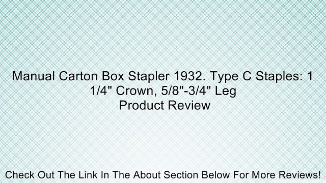Manual Carton Box Stapler 1932. Type C Staples: 1 1/4 Crown, 5/8 -3/4 Leg Review