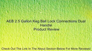AEB 2.5 Gallon Keg Ball Lock Connections Dual Handle Review