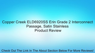 Copper Creek ELD6920SS Erin Grade 2 Interconnect Passage, Satin Stainless Review