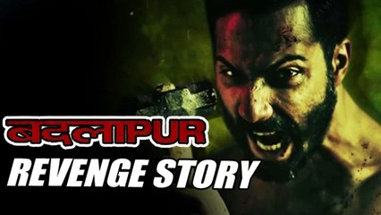 Varun Dhawan's Badlapur Is A REVENGE Story