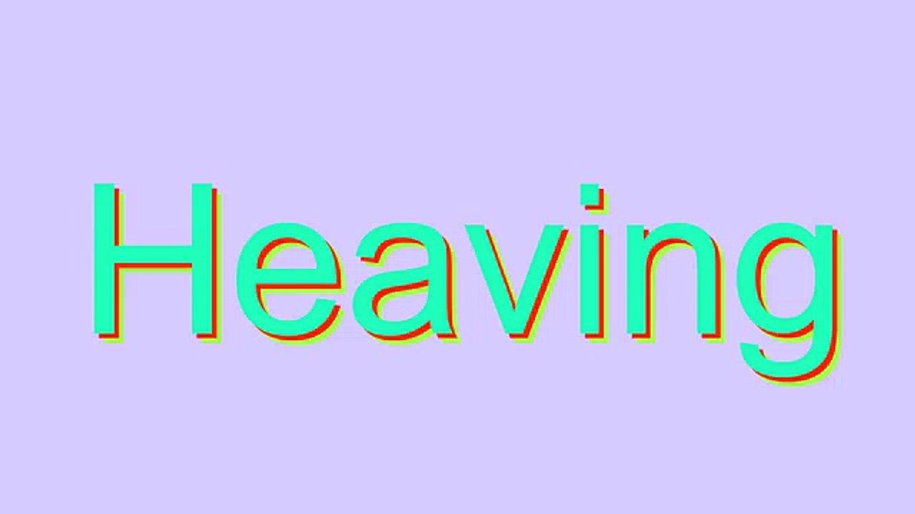 How to Pronounce Heaving