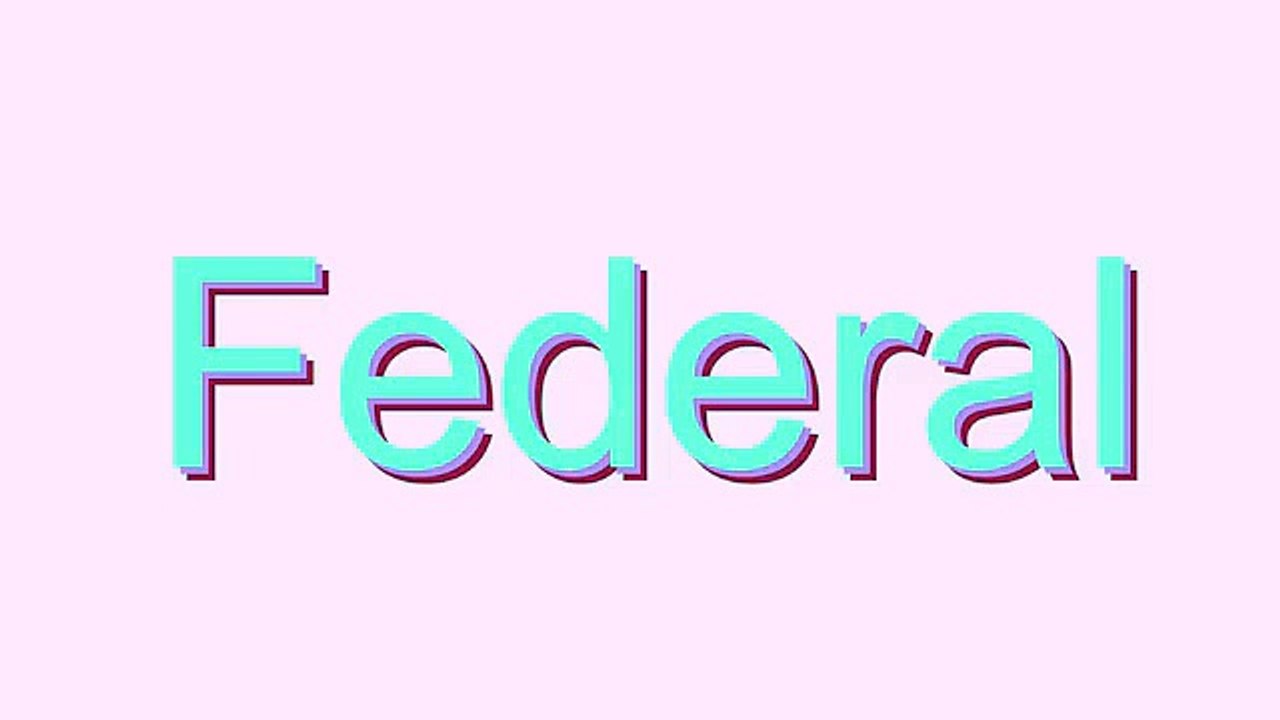 How to Pronounce Federal