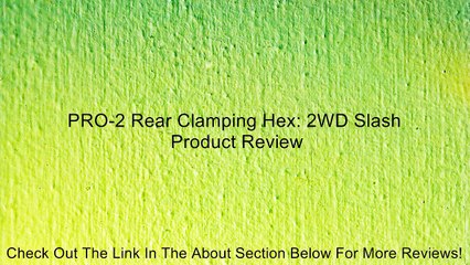 PRO-2 Rear Clamping Hex: 2WD Slash Review
