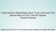 Triple Chrome Plated Rear Door Trunk Lid Cover Trim Brand New For 2011 Kia K5 Optima Review