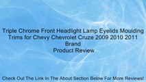 Triple Chrome Front Headlight Lamp Eyelids Moulding Trims for Chevy Chevrolet Cruze 2009 2010 2011 Brand Review