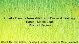 Charlie Banana Reusable Swim Diaper & Training Pants - Maple Leaf Review