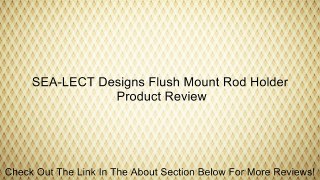 SEA-LECT Designs Flush Mount Rod Holder Review