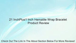 21 InchPlus1 Inch Hematite Wrap Bracelet Review
