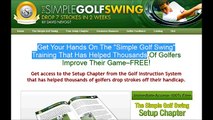 The Simple Golf Swing - Golf Swing Instruction System - Drop 7 Strokes in 2 Weeks