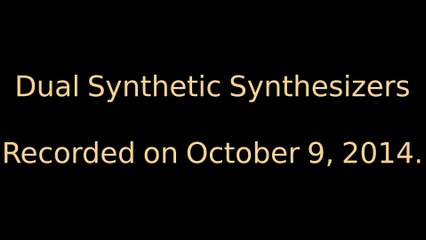 Dual Synthetic Synthesizers - Thursday October 9, 2014.
