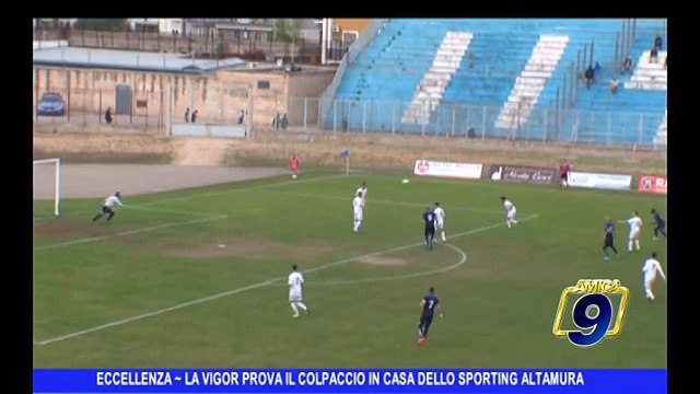 ECCELLENZA | La Vigor prova il colpaccio in casa dello Sporting Altamura