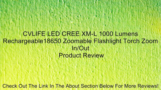CVLIFE LED CREE XM-L 1000 Lumens Rechargeable18650 Zoomable Flashlight Torch Zoom In/Out Review