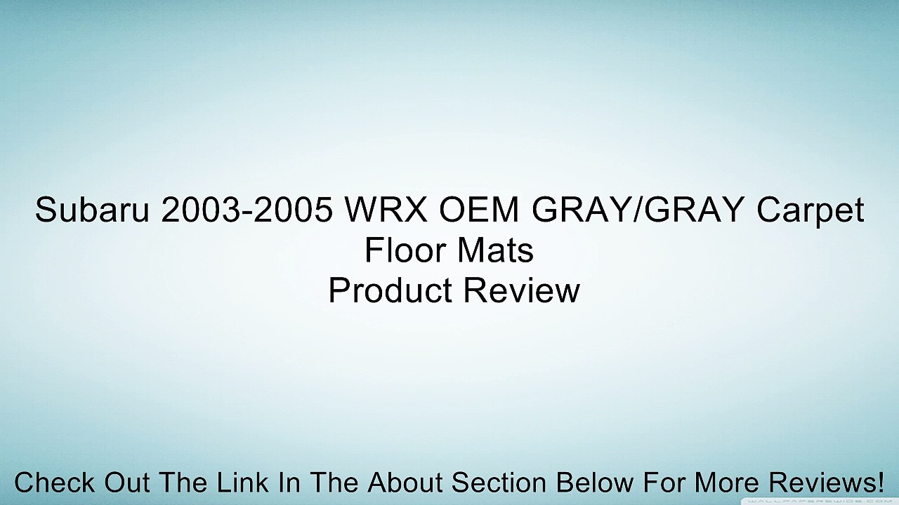 Subaru 2003-2005 WRX OEM GRAY/GRAY Carpet Floor Mats Review