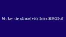 bit key tip aligned with Korea MIRACLE-A7