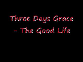 The Good Life by Three Days Grace- Lyrics
