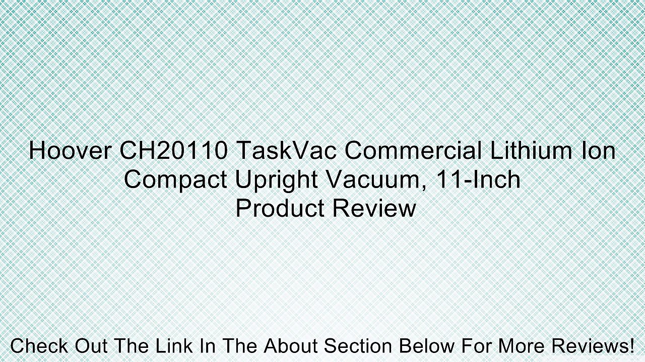 Hoover CH20110 TaskVac Commercial Lithium Ion Compact Upright Vacuum, 11-Inch Review