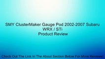 SMY ClusterMaker Gauge Pod 2002-2007 Subaru WRX / STi Review