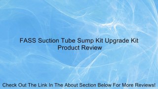 FASS Suction Tube Sump Kit Upgrade Kit Review