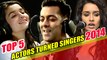 Top 5 Bollywood Actors Who Turned Singers In 2014