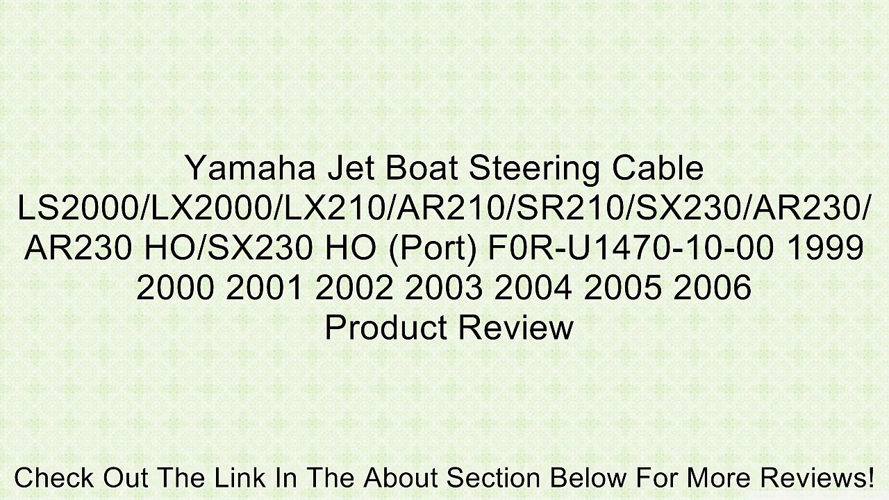 Yamaha Jet Boat Steering Cable LS2000/LX2000/LX210/AR210/SR210/SX230/AR230/AR230 HO/SX230 HO (Port) F0R-U1470-10-00 1999 2000 2001 2002 2003 2004 2005 2006 Review