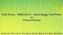 Chef Works - NBBZ-BLK-L - Black Baggy Chef Pants (L) Review