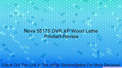 Nova 55175 DVR XP Wood Lathe Review