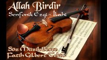 Fatih Gilbert Tekin -ALLAH BİRDİR - GOD is ONE Senfonik Ezgi-İlahi