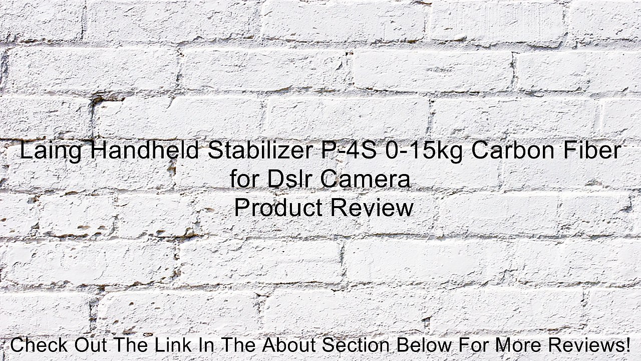 Laing Handheld Stabilizer P-4S 0-15kg Carbon Fiber for Dslr Camera Review