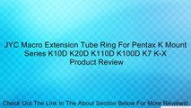 JYC Macro Extension Tube Ring For Pentax K Mount Series K10D K20D K110D K100D K7 K-X Review