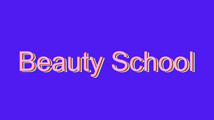 How to Pronounce Beauty School