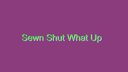 How to Pronounce Sewn Shut What Up (Urban Slang Word)