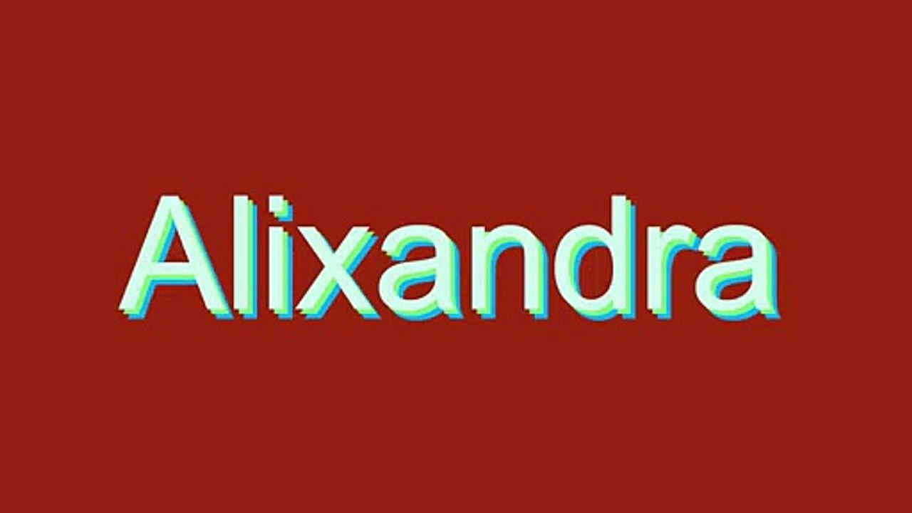 How to Pronounce Alixandra
