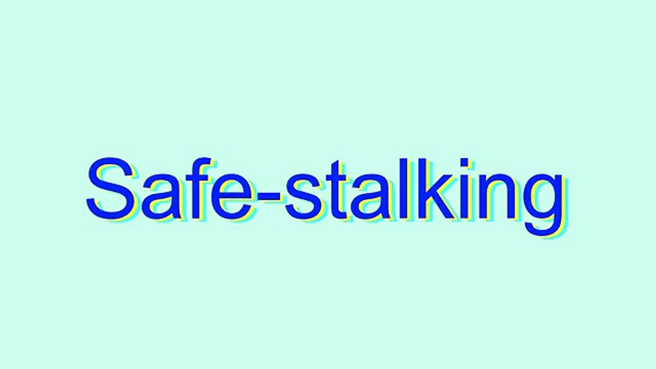 How to Pronounce Safe-stalking